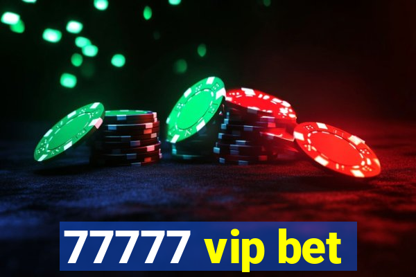 77777 vip bet